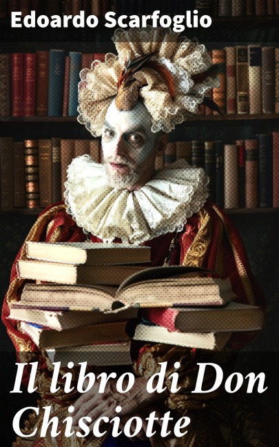 Il libro di Don Chisciotte - Edoardo Scarfoglio