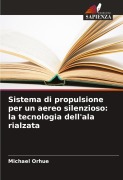 Cover-Bild zum Titel 'Sistema di propulsione per un aereo silenzioso: la tecnologia dell'ala rialzata' von 'Michael Orhue'