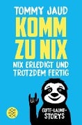 Komm zu nix - Nix erledigt und trotzdem fertig - Tommy Jaud