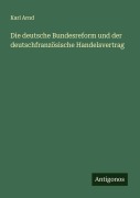 Cover-Bild zum Titel 'Die deutsche Bundesreform und der deutschfranzösische Handelsvertrag' von 'Karl Arnd'