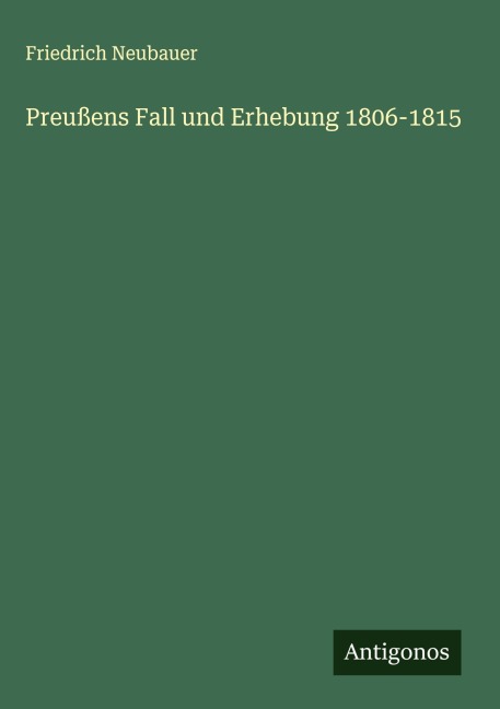 Preußens Fall und Erhebung 1806-1815 - Friedrich Neubauer