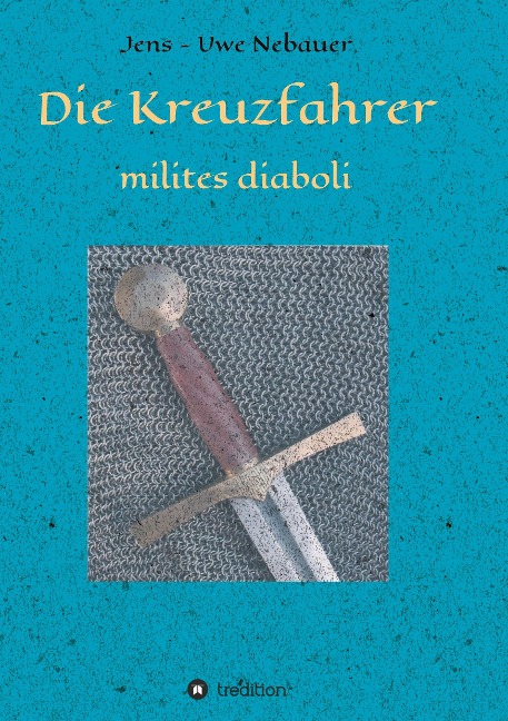 Die Kreuzfahrer - milites diaboli - Jens - Uwe Nebauer