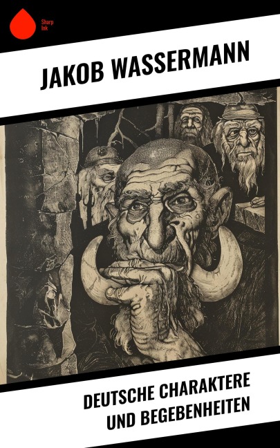Deutsche Charaktere und Begebenheiten - Jakob Wassermann
