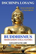 Cover-Bild zum Titel 'Buddhismus Meditation Yoga Tantra. Das goldene Fundament - Gesamtausgabe' von 'Dschinpa Losang'