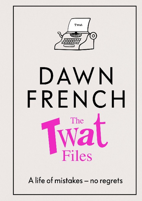 The Twat Files - Dawn French