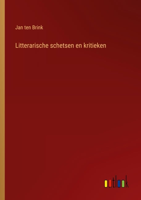 Litterarische schetsen en kritieken - Jan Ten Brink