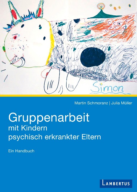 Gruppenarbeit mit Kindern psychisch kranker Eltern - Martin Schmoranz, Julia Müller