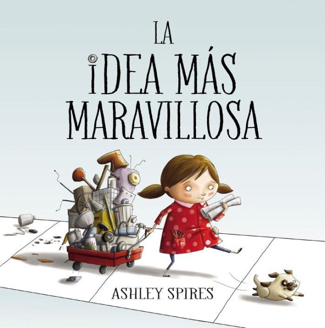 La Idea Más Maravillosa / The Most Magnificent Thing - Ashley Spires