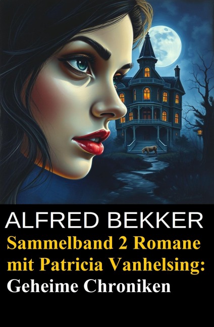 Sammelband 2 Romane mit Patricia Vanhelsing: Geheime Chroniken - Alfred Bekker