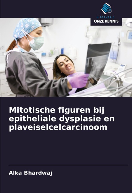 Mitotische figuren bij epitheliale dysplasie en plaveiselcelcarcinoom - Alka Bhardwaj