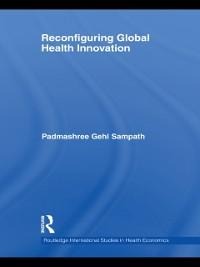 Reconfiguring Global Health Innovation - Padmashree Gehl Sampath