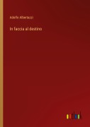 Cover-Bild zum Titel 'In faccia al destino' von 'Adolfo Albertazzi'