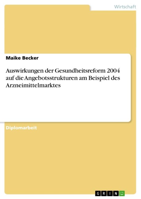 Auswirkungen der Gesundheitsreform 2004 auf die Angebotsstrukturen am Beispiel des Arzneimittelmarktes - Maike Becker