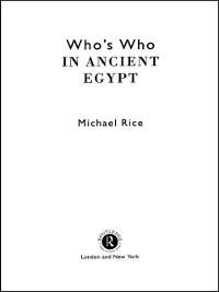 Who's Who in Ancient Egypt - Michael Rice