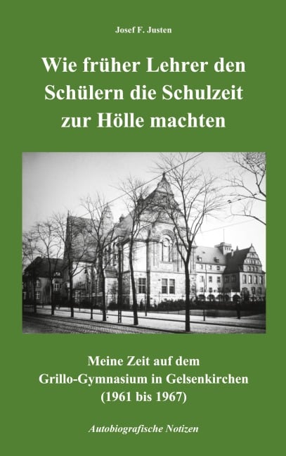 Wie früher Lehrer den Schülern die Schulzeit zur Hölle machten - Josef F. Justen