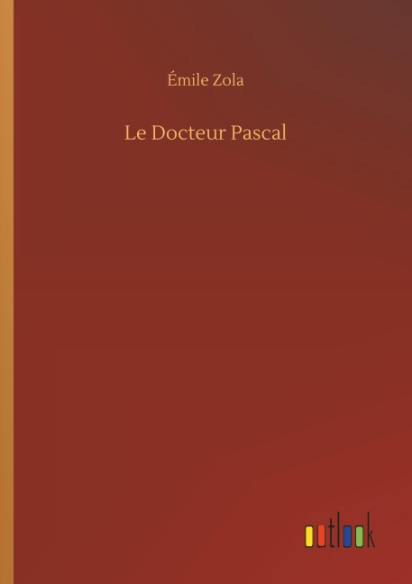 Le Docteur Pascal - Émile Zola