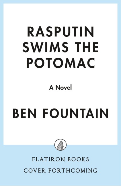 Rasputin Swims the Potomac - Ben Fountain