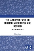 Cover-Bild zum Titel 'The Acoustic Self in English Modernism and Beyond' von 'Zoltan Varga'