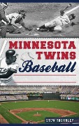 Cover-Bild zum Titel 'Minnesota Twins Baseball: Hardball History on the Prairie' von 'Stew Thornley'