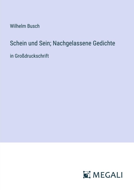 Schein und Sein; Nachgelassene Gedichte - Wilhelm Busch