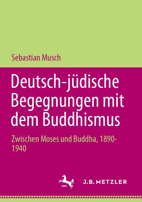 Deutsch-jüdische Begegnungen mit dem Buddhismus - Sebastian Musch