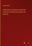 Cover-Bild zum Titel 'Ausführliches, theoretisch-praktisches Lehrbuch der böhmischen Sprache für Deutsche' von 'Thomas Burian'