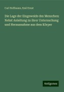 Die Lage der Eingeweide des Menschen: Nebst Anleitung zu ihrer Untersuchung und Herausnahme aus dem Körper - Carl Hoffmann, Emil Ernst