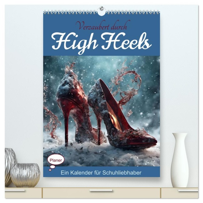 Verzaubert durch High Heels - Ein Kalender für Schuhliebhaber (hochwertiger Premium Wandkalender 2026 DIN A2 hoch), Kunstdruck in Hochglanz - Babett Paul - Babetts Bildergalerie