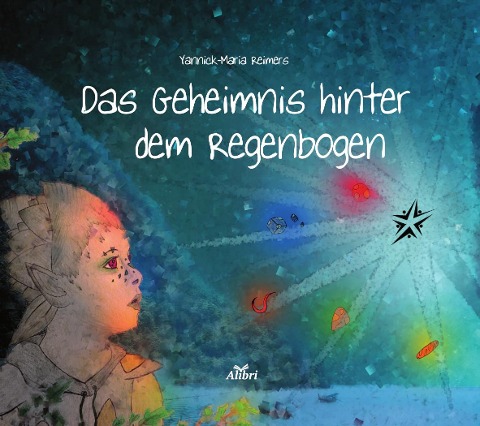 Das Geheimnis hinter dem Regenbogen - Yannick-Maria Reimers