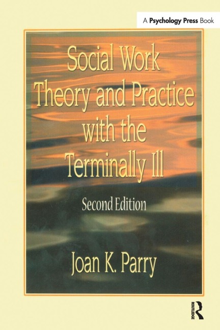 Social Work Theory and Practice with the Terminally Ill - Joan K Parry