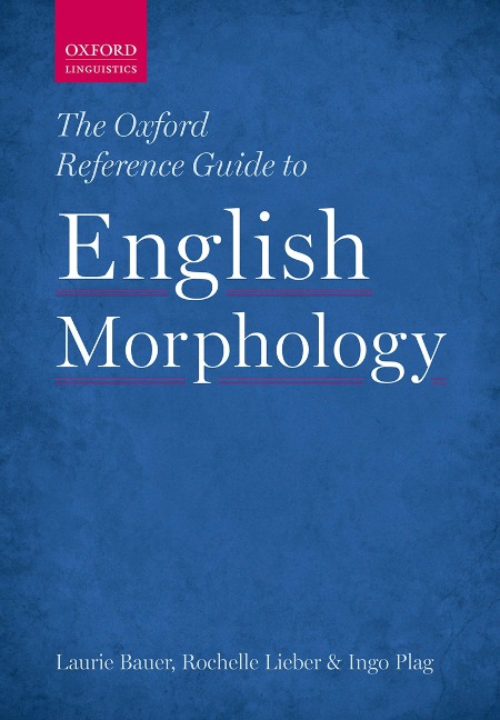The Oxford Reference Guide to English Morphology - Laurie Bauer, Rochelle Lieber, Ingo Plag