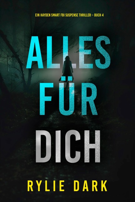 Alles für dich (Ein Hayden-Smart-FBI-Thriller - Band 4) - Rylie Dark