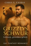 Cover-Bild zum Titel 'Grizzlys Schwur - Gebissen, gestohlen, geliebt' von 'Chris S. Enibas'