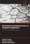 Cover-Bild zum Titel 'Edukacja terapeutyczna w zespole Sjögrena' von 'Zeineb Teyeb, Mariem Essouri, Naziha Khammassi'