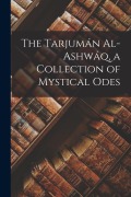 Cover-Bild zum Titel 'The Tarjumán Al-ashwáq, a Collection of Mystical Odes' von 'Ibn Al-Arabi'