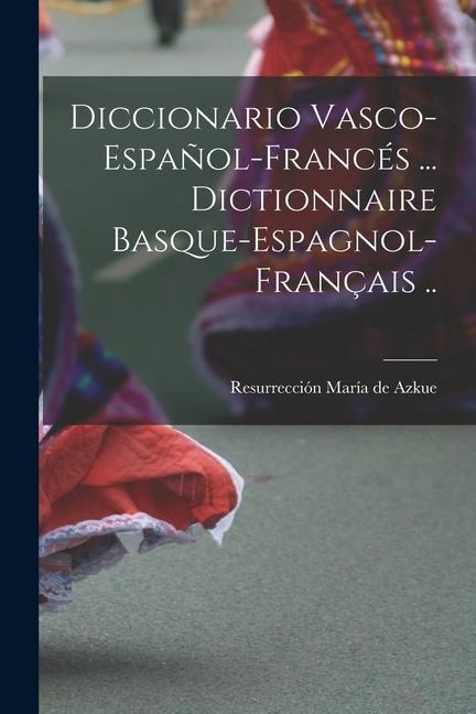 Diccionario vasco-español-francés ... Dictionnaire basque-espagnol-français .. - 