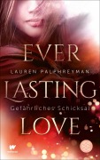Cover-Bild zum Titel 'Everlasting Love - Gefährliches Schicksal' von 'Lauren Palphreyman'