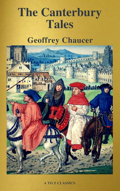The Canterbury Tales (Best Navigation, Free AudioBook) ( A to Z Classics) - Geoffrey Chaucer, A To Z Classics