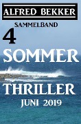 Sammelband 4 Alfred Bekker Sommer Thriller Juni 2019 (CP Exklusiv Edition) - Alfred Bekker