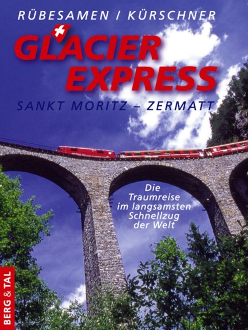 GlacierExpress Sankt Moritz - Zermatt - Hans Eckhart Rübesamen, Iris Kürschner