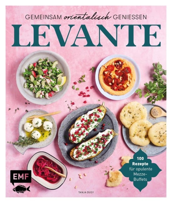 Levante - Gemeinsam orientalisch genießen - Tanja Dusy