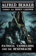 Cover-Bild zum Titel 'Patricia Vanhelsing und die Hexenrache' von 'Alfred Bekker'