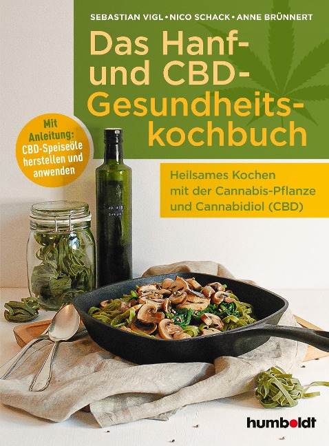 Das Hanf- und CBD-Gesundheitskochbuch - Sebastian Vigl, Nico Schack, Anne Brünnert