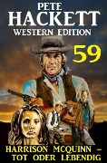 Cover-Bild zum Titel 'Harrison McQuinn - tot oder lebendig: Pete Hackett Western Edition 59' von 'Pete Hackett'
