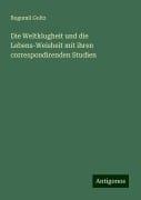 Die Weltklugheit und die Lebens-Weisheit mit ihren correspondirenden Studien - Bogumil Goltz