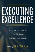 Executing Excellence: Actionable Insights from 10 Savvy Project Managers - John Connolly, Walt Sparling, Tori R. Dodla, Adrian Dooley, Kayla McGuire