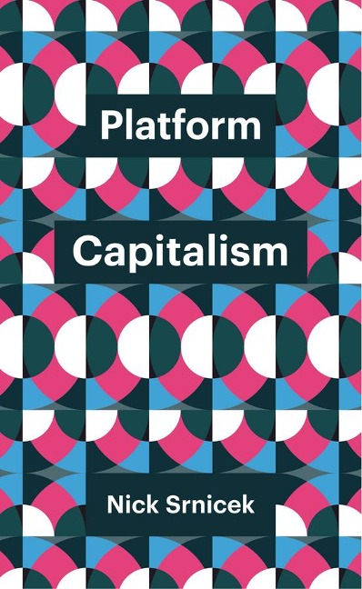 Platform Capitalism - Nick Srnicek