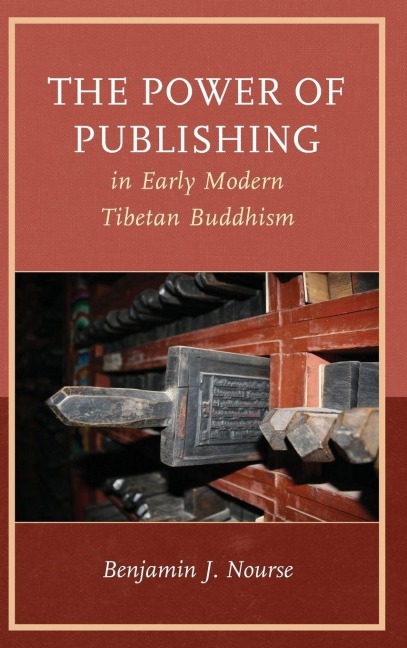 Power of Publishing in Early Modern Tibetan Buddhism - Benjamin J. Nourse