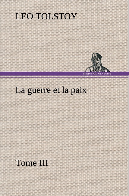 La guerre et la paix, Tome III - Graf Leo Tolstoy