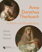 Cover-Bild zum Titel 'Anna Dorothea Therbusch in Berlin und Brandenburg' von ''
